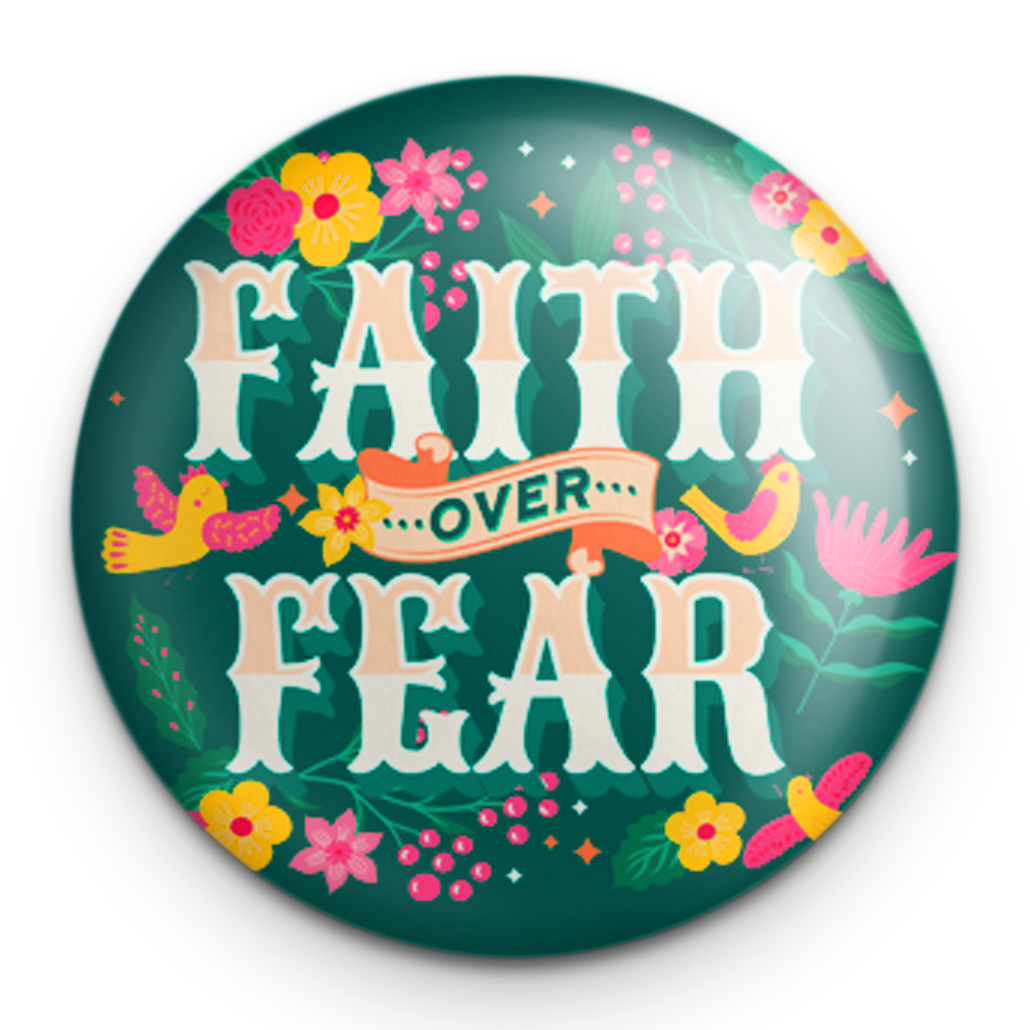 "Faith over Fear" - 1" Round Pinback Button