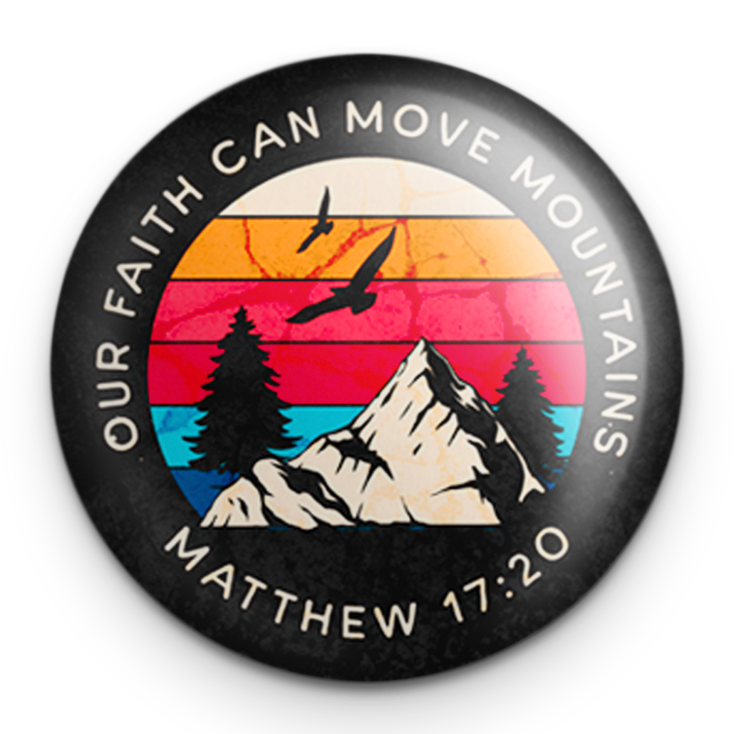 "Move Mountains" - 1" Round Pinback Button