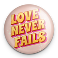 "Love Never Fails" - 1" Round Pinback Button