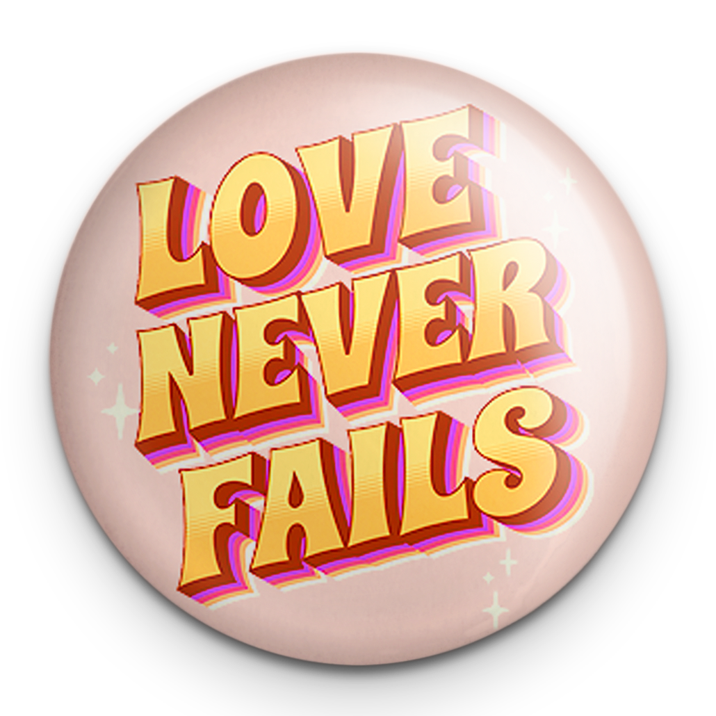 "Love Never Fails" - 1" Round Pinback Button