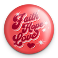 "Faith Hope Love" - 1" Round Pinback Button