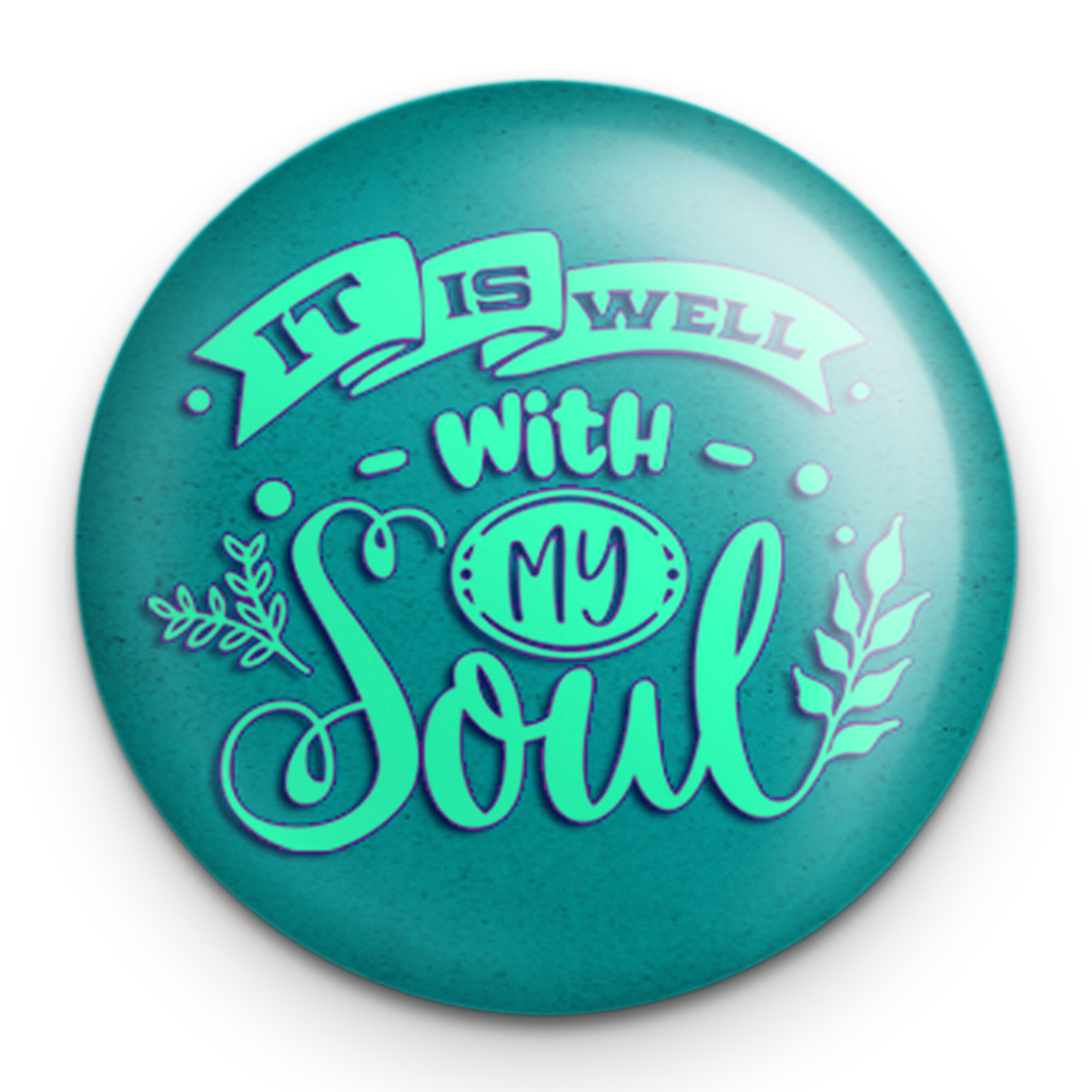 "It is Well With My Soul" - 1" Round Pinback Button