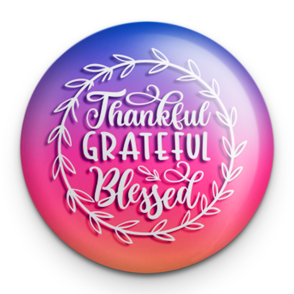"Thankful Grateful Blessed" - 1" Round Pinback Button