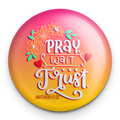 "Pray Wait Trust" - 1" Round Pinback Button