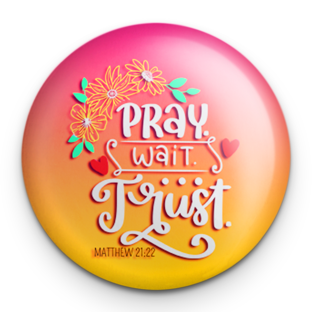 "Pray Wait Trust" - 1" Round Pinback Button